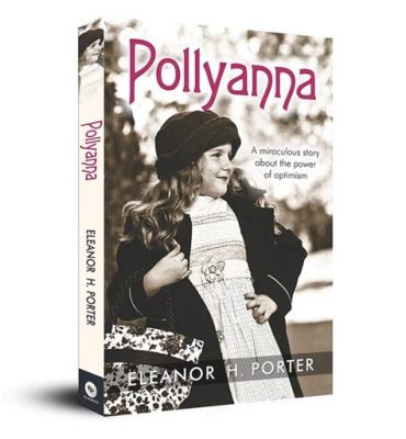 Pollyanna, A Captivating Tale of Optimism Amidst Life's Adversities!